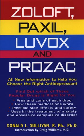 Read Zoloft, Paxil, Luvox And Prozac:: All New Information To Help You Choose The Right Antidepressant, written by Donald L Sullivan Read Zoloft, Paxil, Luvox And Prozac:: All New Information To Help You Choose The Right Antidepressant, written by Donald L Sullivan
