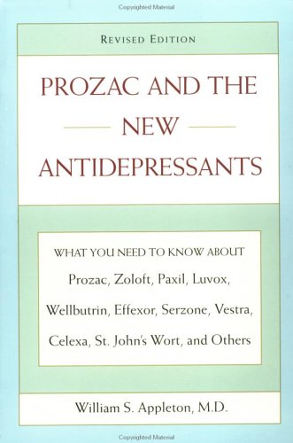 Read Prozac and the New Antidepressants (Revised Edition): What You Need Know abt Prozac Zoloft Paxil Luvox WellbutrinEffexor Serzone Vest, written by William S. Appleton Read Prozac and the New Antidepressants (Revised Edition): What You Need Know abt Prozac Zoloft Paxil Luvox WellbutrinEffexor Serzone Vest, written by William S. Appleton