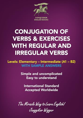 Read CONJUGATION OF VERBS & EXERCISES WITH REGULAR AND IRREGULAR VERBS: Simple and uncomplicated. Easy to understand. (Conqueror English Books), written by Janggikor Wigger