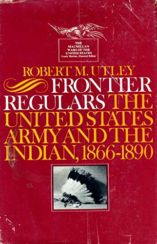 Read Frontier Regulars, The United state Army and the Indian, 1866-189 0, written by Robert Utley Read Frontier Regulars, The United state Army and the Indian, 1866-189 0, written by Robert Utley