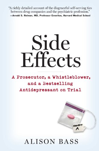 Read Side Effects: A Prosecutor, a Whistleblower, and a Bestselling Antidepressant on Trial, written by Alison Bass