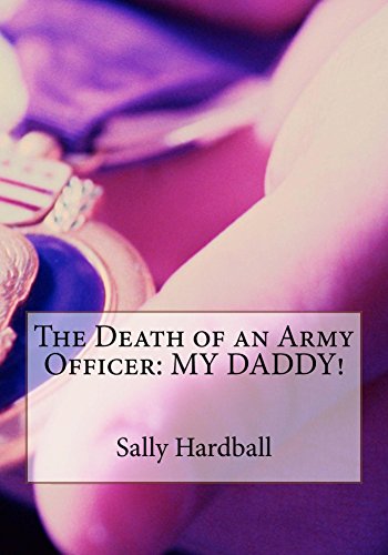 Read The Death of an Army Officer: MY DADDY!, written by Sally Hardball