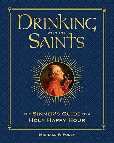 Read Drinking with the Saints (Deluxe): The Sinner's Guide to a Holy Happy Hour, written by Michael P. Foley Read Drinking with the Saints (Deluxe): The Sinner's Guide to a Holy Happy Hour, written by Michael P. Foley