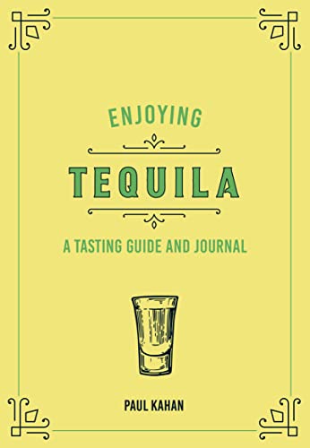 Read Enjoying Tequila: A Tasting Guide and Journal (Liquor Library), written by Paul Kahan
