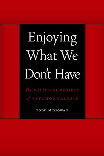 Read Enjoying What We Don't Have: The Political Project of Psychoanalysis (Symploke Studies in Contemporary Theory), written by Todd McGowan