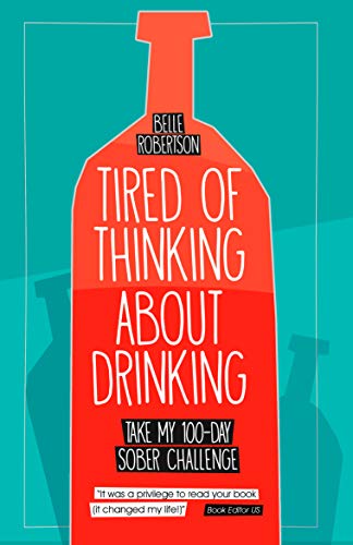 Read Tired of Thinking About Drinking: Take My 100-Day Sober Challenge, written by Belle Robertson Read Tired of Thinking About Drinking: Take My 100-Day Sober Challenge, written by Belle Robertson