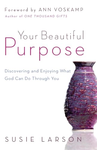 Read Your Beautiful Purpose: Discovering and Enjoying What God Can Do Through You, written by Susie Larson