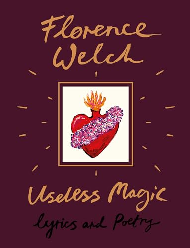 Read Useless Magic: Lyrics and Poetry, written by Florence Welch Read Useless Magic: Lyrics and Poetry, written by Florence Welch