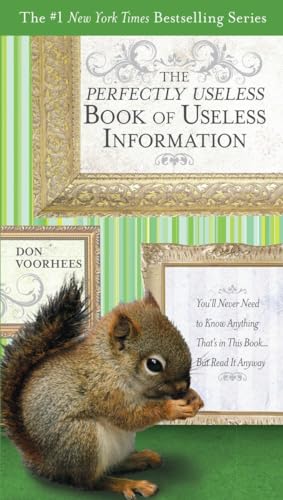 Read The Perfectly Useless Book of Useless Information: You'll Never Need to Know Anything That's in This Book...But Read It Anyway, written by Don Voorhees Read The Perfectly Useless Book of Useless Information: You'll Never Need to Know Anything That's in This Book...But Read It Anyway, written by Don Voorhees