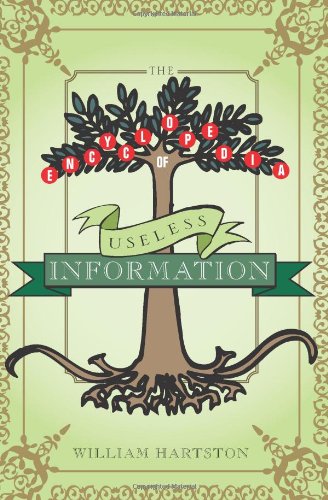 Read The Encyclopedia of Useless Information, written by William Hatrston Read The Encyclopedia of Useless Information, written by William Hatrston
