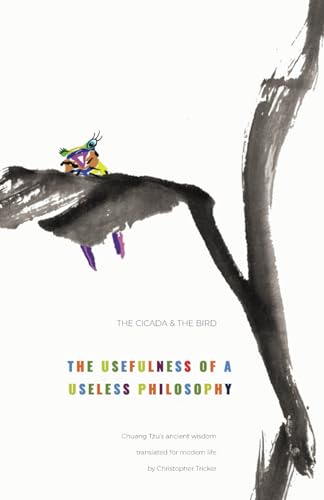 Read The cicada and the bird: The usefulness of a useless philosophy. Chuang Tzu's ancient wisdom translated for modern life, written by Christopher Tricker