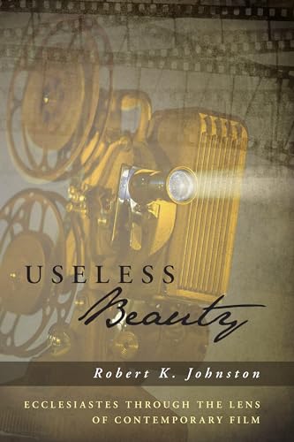 Read Useless Beauty: Ecclesiastes through the Lens of Contemporary Film, written by Robert K. Johnston Read Useless Beauty: Ecclesiastes through the Lens of Contemporary Film, written by Robert K. Johnston