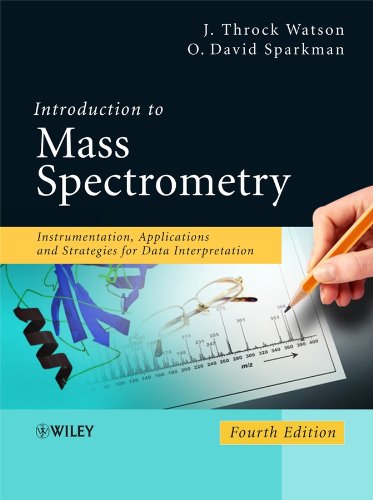 Read Introduction to Mass Spectrometry: Instrumentation, Applications, and Strategies for Data Interpretation, written by J. Throck Watson; O. David Sparkman