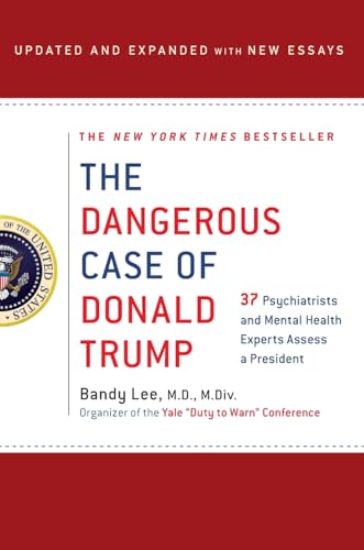 Read The Dangerous Case of Donald Trump: 27 Psychiatrists and Mental Health Experts Assess a President, written by Bandy X. Lee