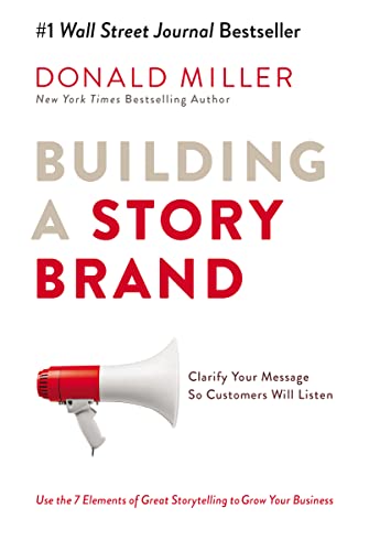 Read Building a StoryBrand: Clarify Your Message So Customers Will Listen, written by Donald Miller