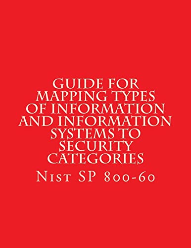 Read NIST SP 800-60 Guide for Mapping Types of Information and Information Systems to: Nist SP 800-60, written by National Institute of Standards and Technology