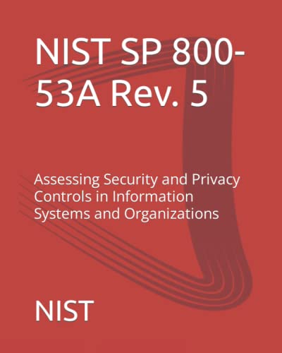 Read NIST SP 800-53A Rev. 5: Assessing Security and Privacy Controls in Information Systems and Organizations, written by NIST