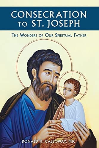 Read Consecration to St. Joseph: The Wonders of Our Spiritual Father, written by MIC Donald Calloway Read Consecration to St. Joseph: The Wonders of Our Spiritual Father, written by MIC Donald Calloway