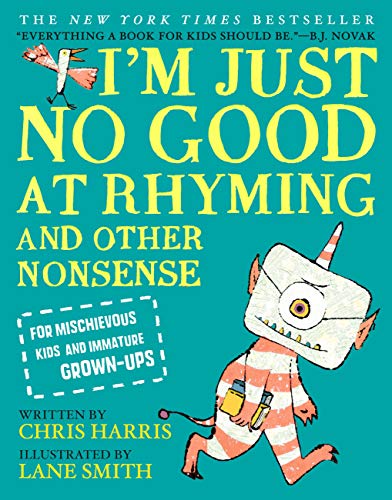 Read I'm Just No Good at Rhyming: And Other Nonsense for Mischievous Kids and Immature Grown-Ups (Mischievous Nonsense, 1), written by Chris Harris Read I'm Just No Good at Rhyming: And Other Nonsense for Mischievous Kids and Immature Grown-Ups (Mischievous Nonsense, 1), written by Chris Harris