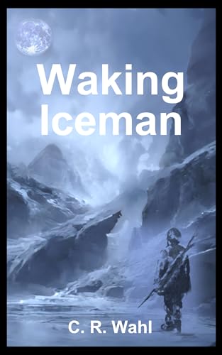 Read Waking Iceman, written by C R Wahl Read Waking Iceman, written by C R Wahl