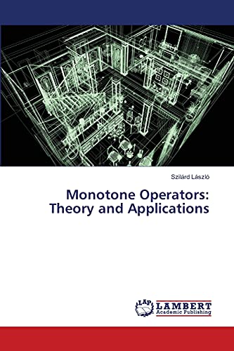 Read Monotone Operators: Theory and Applications, written by Szilárd László