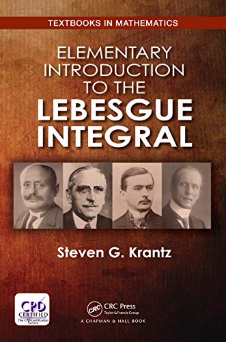 Read Elementary Introduction to the Lebesgue Integral (Textbooks in Mathematics), written by Steven G. Krantz