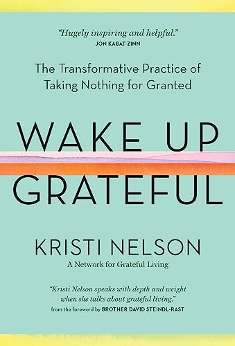 Read Wake Up Grateful: The Transformative Practice of Taking Nothing for Granted, written by Kristi Nelson Read Wake Up Grateful: The Transformative Practice of Taking Nothing for Granted, written by Kristi Nelson