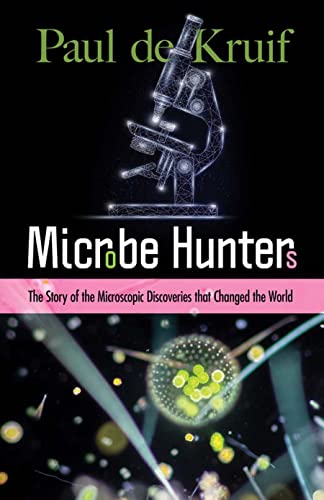 Read Microbe Hunters: The Story of the Microscopic Discoveries that Changed the World, written by Paul de Kruif