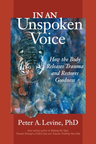 Read In an Unspoken Voice: How the Body Releases Trauma and Restores Goodness, written by Peter A. Levine Read In an Unspoken Voice: How the Body Releases Trauma and Restores Goodness, written by Peter A. Levine