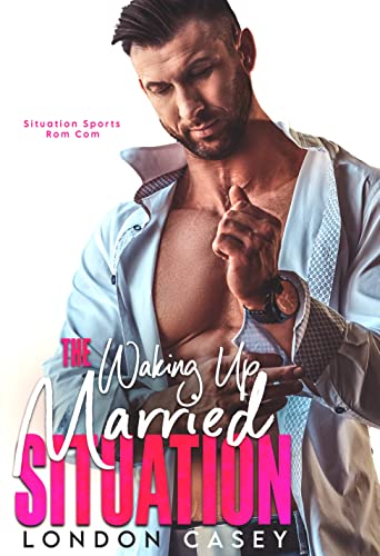 Read The Waking Up Married Situation (Situation Sports Rom Com Book 2), written by London Casey