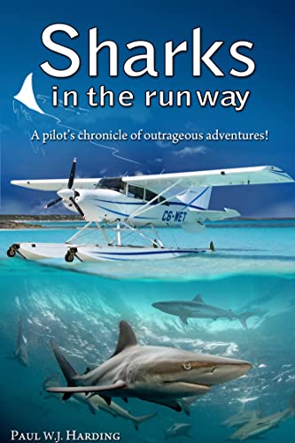 Read Sharks in the Runway: A Seaplane Pilot's Fifty-Year Journey Through Bahamian Times!, written by Paul W. J. Harding