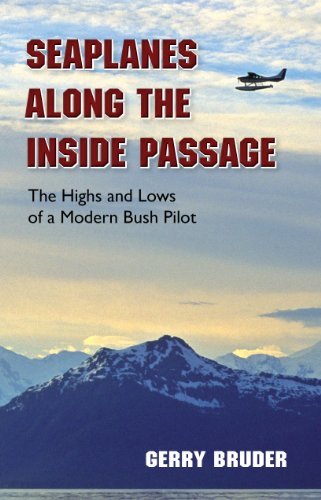 Read Seaplanes along the Inside Passage: The Highs and Lows of a Modern Bush Pilot, written by Gerry Bruder