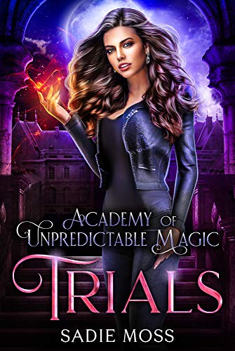 Read Trials (Academy of Unpredictable Magic Book 2), written by Sadie Moss Read Trials (Academy of Unpredictable Magic Book 2), written by Sadie Moss