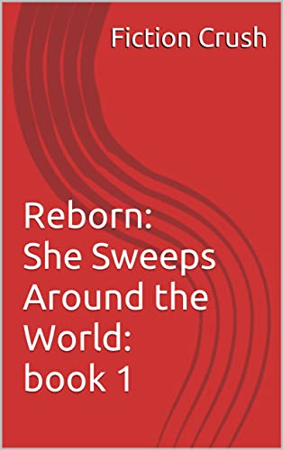 Read Reborn: She Sweeps Around the World: book 1, written by Fiction Crush