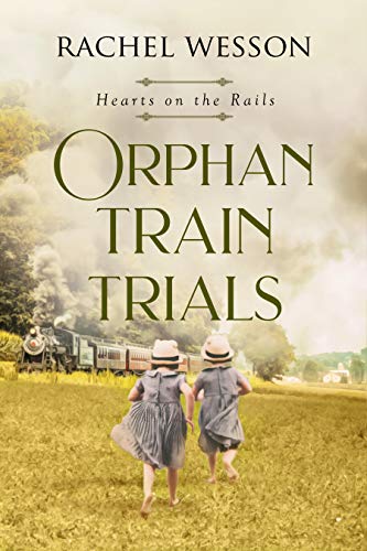 Read Orphan Train Trials: The Orphan Train Series (Hearts On The Rails Book 2), written by Rachel Wesson