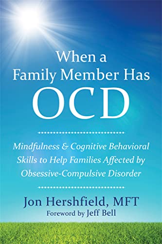 Read When a Family Member Has OCD: Mindfulness and Cognitive Behavioral Skills to Help Families Affected by Obsessive-Compulsive Disorder, written by Jon Hershfield MFT Read When a Family Member Has OCD: Mindfulness and Cognitive Behavioral Skills to Help Families Affected by Obsessive-Compulsive Disorder, written by Jon Hershfield MFT