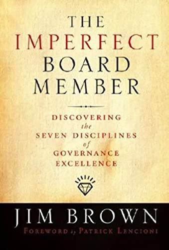 Read The Imperfect Board Member: Discovering the Seven Disciplines of Governance Excellence, written by Jim Brown