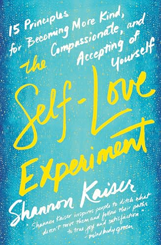 Read The Self-Love Experiment: Fifteen Principles for Becoming More Kind, Compassionate, and Accepting of Yourself, written by Shannon Kaiser Read The Self-Love Experiment: Fifteen Principles for Becoming More Kind, Compassionate, and Accepting of Yourself, written by Shannon Kaiser