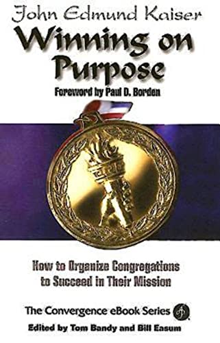 Read Winning On Purpose: How To Organize Congregations to Succeed in Their Mission (Convergence Ebook Series), written by John Edmund Kaiser