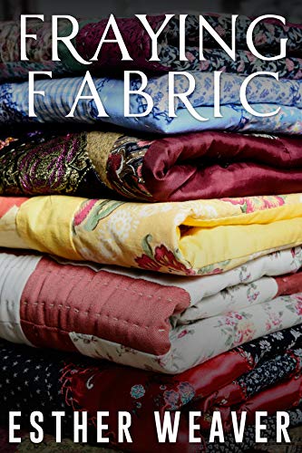 Read Fraying Fabric, written by Esther Weaver