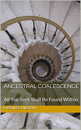 Read Ancestral Coalescence: All You Seek Shall Be Found Within (Introduction Book 1), written by Marilee NiEtain