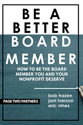 Read Be a Better Board Member: How to be the board member you and your nonprofit deserve, written by Bob Hazen; Jani Iverson; Eric Vines Read Be a Better Board Member: How to be the board member you and your nonprofit deserve, written by Bob Hazen; Jani Iverson; Eric Vines
