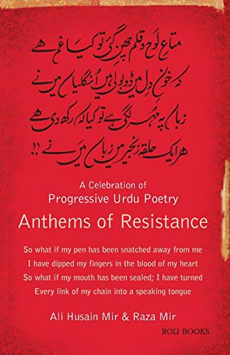 Read Anthems of Resistance: A Celebration of Progressive Urdu Poetry, written by Ali Hussain Mir; Raza Mir