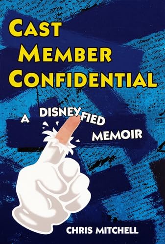 Read Cast Member Confidential: A Disneyfied Memoir, written by Chris Mitchell Read Cast Member Confidential: A Disneyfied Memoir, written by Chris Mitchell