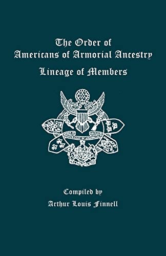 Read Order of Americans of Armorial Ancestry: Lineage of Members, written by Arthur Louis Finnell Read Order of Americans of Armorial Ancestry: Lineage of Members, written by Arthur Louis Finnell