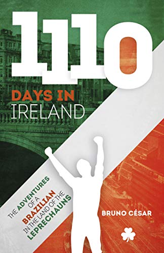 Read 1110 Days in Ireland: The Adventures of a Brazilian in the land of the leprechauns, written by Bruno César Read 1110 Days in Ireland: The Adventures of a Brazilian in the land of the leprechauns, written by Bruno César