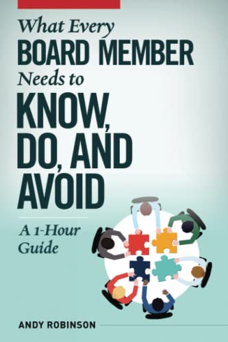 Read What Every Board Member Needs to Know, Do, and Avoid: A 1-Hour Guide, written by Andy Robinson Read What Every Board Member Needs to Know, Do, and Avoid: A 1-Hour Guide, written by Andy Robinson