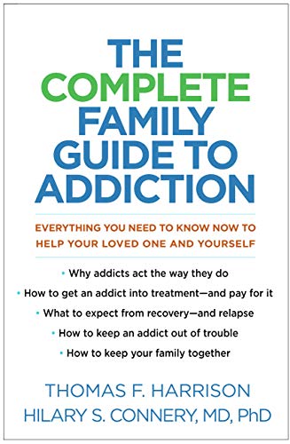 Read The Complete Family Guide to Addiction: Everything You Need to Know Now to Help Your Loved One and Yourself, written by Thomas F. Harrison; Hilary S. Connery Read The Complete Family Guide to Addiction: Everything You Need to Know Now to Help Your Loved One and Yourself, written by Thomas F. Harrison; Hilary S. Connery