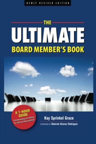 Read The Ultimate Board Member's Book: A 1-Hour Guide to Understanding and Fulfilling Your Role and Responsibilities, written by Kay Sprinkel Grace Read The Ultimate Board Member's Book: A 1-Hour Guide to Understanding and Fulfilling Your Role and Responsibilities, written by Kay Sprinkel Grace
