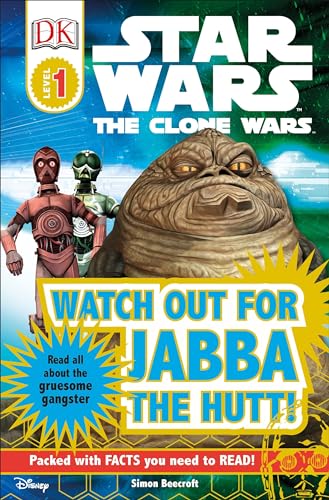 Read Watch Out for Jabba the Hutt! (Star Wars: Clone Wars; DK Readers, Level 1: Beginning to Read), written by Simon Beecroft Read Watch Out for Jabba the Hutt! (Star Wars: Clone Wars; DK Readers, Level 1: Beginning to Read), written by Simon Beecroft
